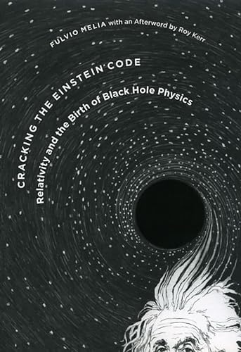 Cracking the Einstein Code - Relativity and the Birth of Black Hole Physics: Relativity and the Birth of Black Hole Physics